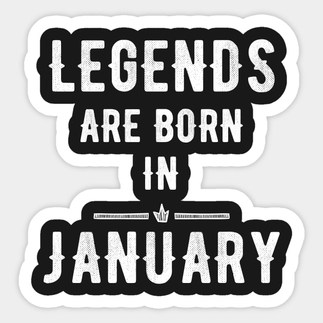 legends are born in january Sticker by captainmood